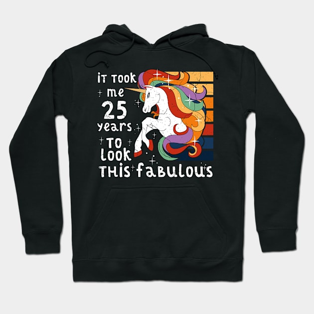 It Took 25 Years To Look This Fabulous Unicorn 25th Birthday Hoodie by LemoBoy